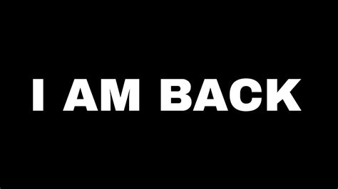 I Am Back Youtube