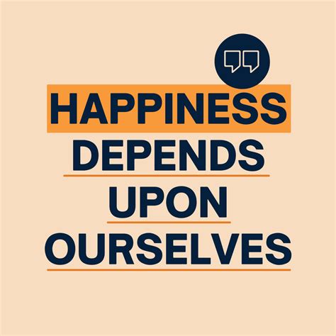 Happiness depends upon ourselves - Life phrase with quotation mark