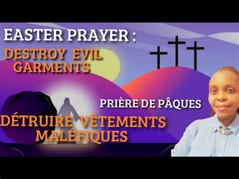 EASTER PRAYER DESTROY EVIL GARMENTS DÉTRUIRE VÊTEMENTS MALÉFIQUES