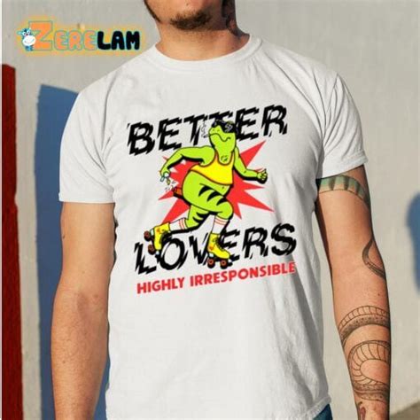 Better Lovers Highly Irresponsible Shirt Walmart