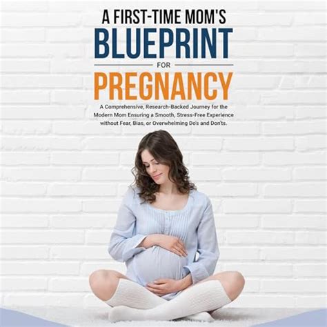 A First Time Mom’s Blueprint For Pregnancy A Comprehensive Research Backed Journey