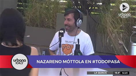 ¡nazareno Móttola En Todopasa Nota Completa Youtube