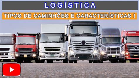 LOGÍSTICA TIPOS DE CAMINHÕES E SUAS CARACTERÍSTICAS YouTube