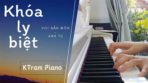 Khoá Ly Biệt Voi Bản Đôn by KTram Piano YouTube