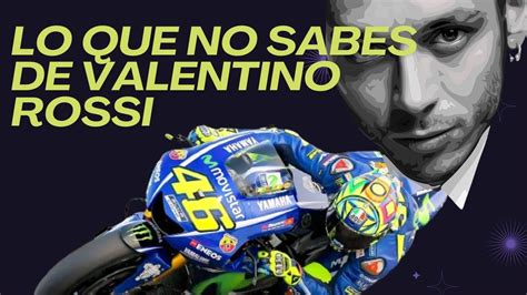 Historia Y Curiosidades Ocultas De Valentino Rossi Youtube