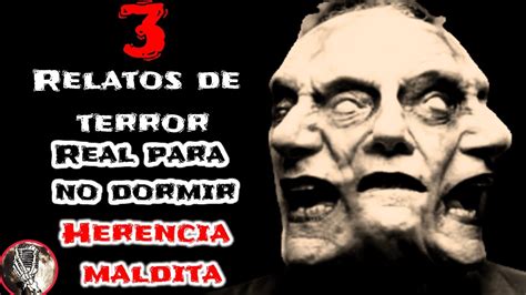 La Herencia Maldita 3 Historias De Terror Real Relatos De Terror Reales Para No Dormir