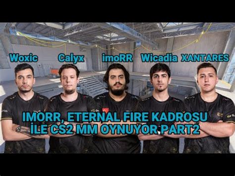 imoRR Eternal Fire kadrosu ile çok eğlenceli CS2 MM imoRR XANTARES