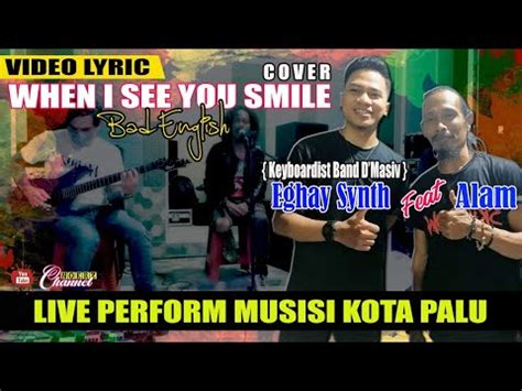 WHEN I SEE YOU SMILE BAD ENGLISH COVER BY ALAM Musisi Palu Feat