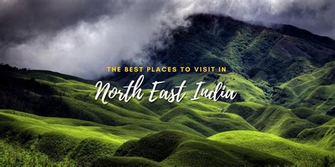 Detailed List Of The Best Places To Visit In North East India