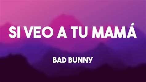 Si Veo a Tu Mamá Bad Bunny Lyrics Video YouTube