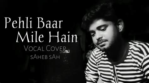 Pehli Baar Mile Hain Vocal Cover SAheb SAh Salman Khan Saajan YouTube