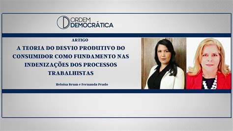 A TEORIA DO DESVIO PRODUTIVO DO CONSUMIDOR COMO FUNDAMENTO NAS