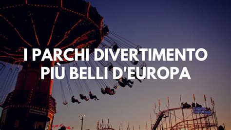 I parchi divertimento più belli d Europa VoloGratis org