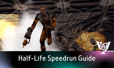 Half-Life Speedrun Guide - Move With Haste, Dr. Freeman - Avid Achievers