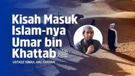 Kisah Masuk Islam Nya Umar Bin Khattab Radhiallahu Anhu Ustadz