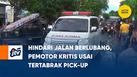 Hindari Jalan Berlubang Pemotor Kritis Usai Tertabrak Pick Up JATIM