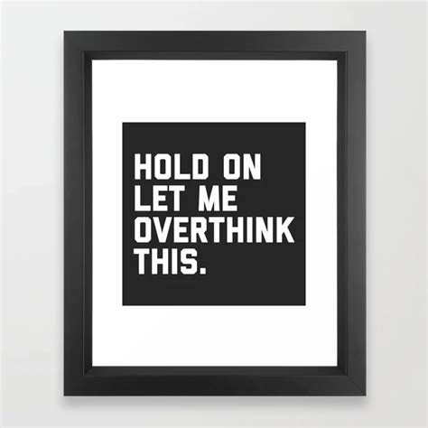 Buy Hold On Overthink This Funny Quote Framed Art Print By Envyart