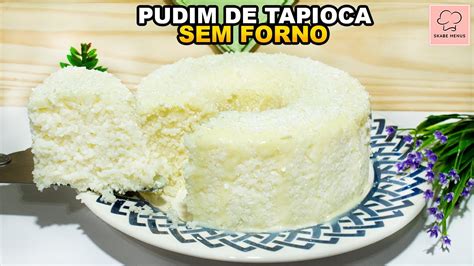 PUDIM de TAPIOCA sem FORNO e SEM OVOS SUPER CREMOSO e FÁCIL YouTube