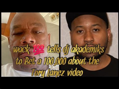 Wack Tells Dj Akademiks To Bet A 100 000 About The Tory Lanez Video