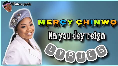 Mercy Chinwo Na You Dey Reign Lyrics YouTube