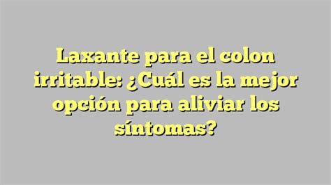 Laxante Para El Colon Irritable Cu L Es La Mejor Opci N Para Aliviar