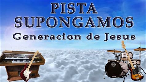 Pista Supongamos Generaci N De Jes S Youtube