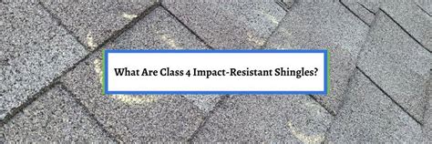 What Are Class 4 Impact Resistant Shingles