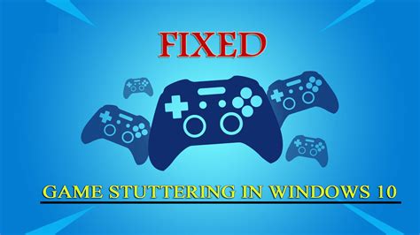 How To Fix Game Stuttering In Windows Updated