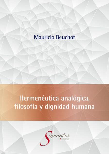 Hermenéutica Analógica Filosofía Y Dignidad Humana By Mauricio Hardie Beuchot Puente Paperback