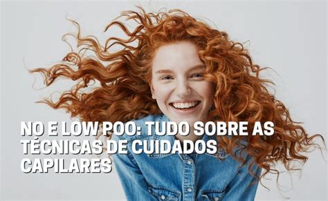 No e low poo tudo sobre as técnicas de cuidados capilares Fala