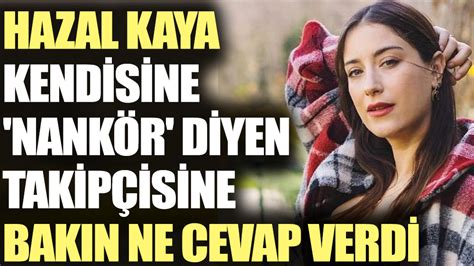 Hazal Kaya kendisine nankör diyen takipçisine bakın ne cevap verdi