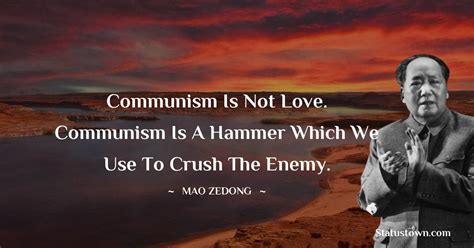 Communism Is Not Love Communism Is A Hammer Which We Use To Crush The