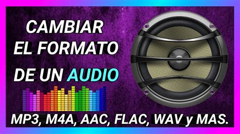 C Mo Cambiar L Formato De Un Audio Mp M A Aac Flac Ac Wav