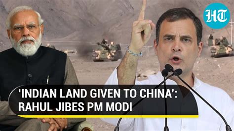 ‘pm Modi Gave Land To China Rahuls Fresh Attack As India And China