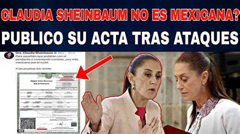 Claudia Sheinbaum PÚblico Su Acta De Nacimiento Tras Rumores De Que No Es Mexicana Noticia De