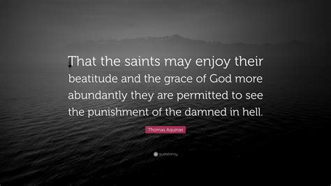 Thomas Aquinas Quote “that The Saints May Enjoy Their Beatitude And The Grace Of God More