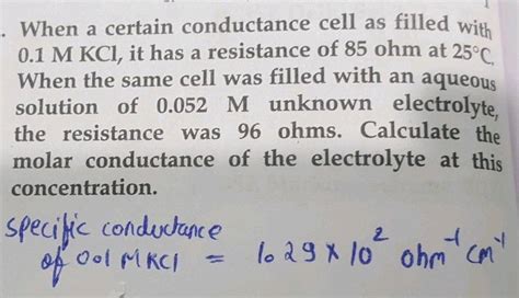 A Conductance Cell Was Filled With A 0 02 M KCl Solution Which Has A