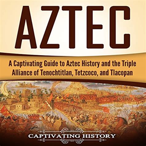 Ancient Civilizations A Captivating Guide To Mayan History The Aztecs