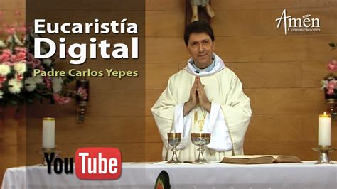 Actualizar 79 Imagen Eucaristia Digital De Hoy Padre Carlos Yepes