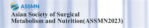 Asian Society Of Surgical Metabolism And Nutrition Assmn2023