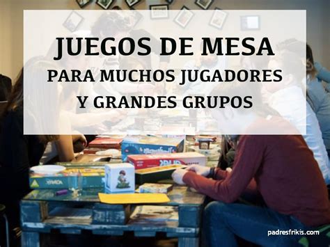 Juegos De Mesa Para Muchos Jugadores Padres Frikis