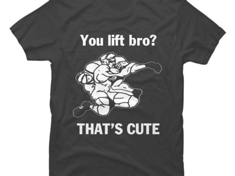 You Lift Bro Buy T Shirt Designs