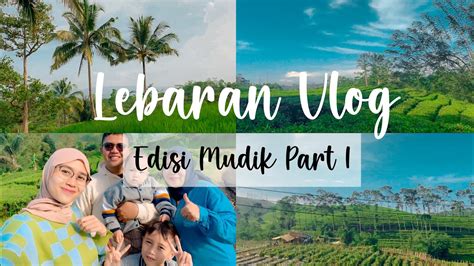 LEBARAN VLOG Edisi Mudik Bareng Keluarga Tips Mudik Part 1