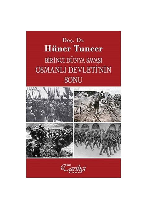 Birinci Dünya Savaşı Ve Osmanlı Imparatorluğu Nun Sonu Hüner