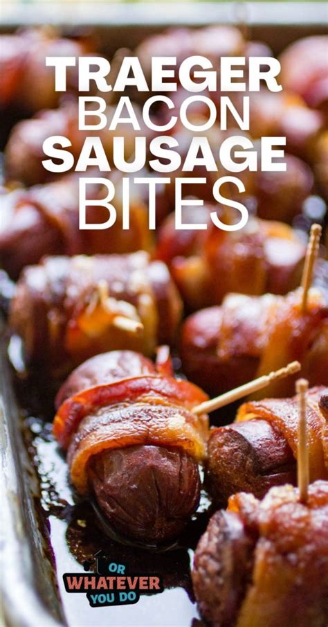 Traeger Bacon Sausage Bites Or Whatever You Do