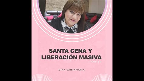 Santa Cena Y Liberaci N Masiva Parte Dina Santamaria Youtube