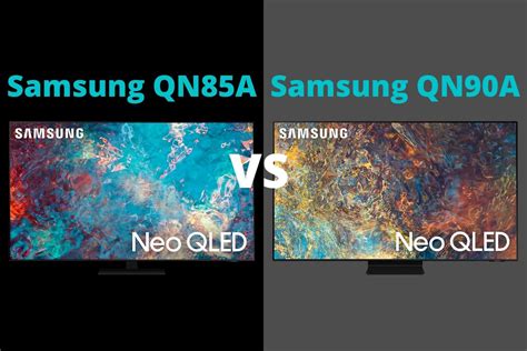 QN85A Vs QN90A Which Samsung Neo QLED TV Is Better Spacehop