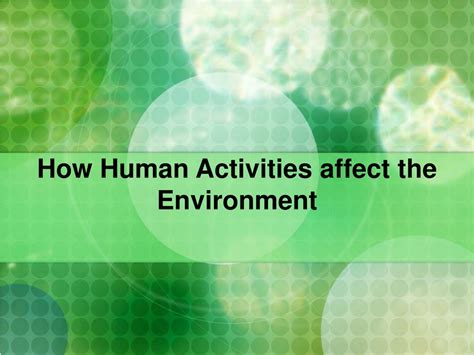 Ppt How Human Activities Affect The Environment Powerpoint