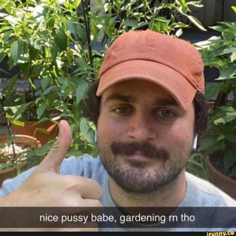 Nice Pussy Babe Gardening Rn Tho IFunny