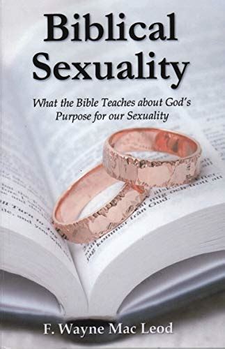 Biblical Sexuality What The Bible Teaches About Gods Purpose For Our Sexuality Kindle